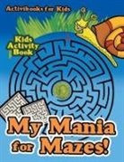 Activibooks For Kids - My Mania for Mazes! Kids Activity Book