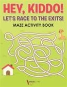 Activibooks For Kids - Hey, Kiddo! Let's Race to the Exits! Maze Activity Book