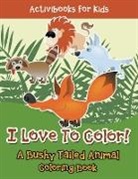 Activibooks For Kids - I Love To Color! A Bushy Tailed Animal Coloring Book