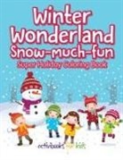 Activibooks For Kids - Winter Wonderland Snow-Much-Fun Super Holiday Coloring Book