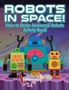 Activibooks For Kids - Robots in Space! How to Draw Awesome Robots Activity Book