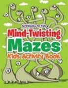 Activibooks For Kids - Mind-Twisting Mazes