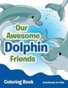 Activibooks For Kids - Our Awesome Dolphin Friends Coloring Book