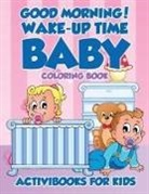 Activibooks For Kids - Good Morning! Wake-Up Time Baby Coloring Book