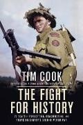 Tim Cook - The Fight for History 75 Years of Forgetting, Remembering, and Remaking Canada s Second