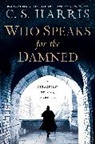 C S Harris, C. S. Harris - Who Speaks for the Damned