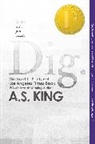 A S King, A. S. King, A.S. King - Dig