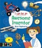 Anna Claybourne - I Can Be an Awesome Inventor