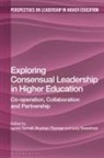 Lynne Gornall, Lucy Sweetman, Brychan Thomas, Lynne Gornall, Helen M. Gunter, Jon Nixon... - Exploring Consensual Leadership in Higher Education