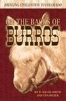 Lyn Bezek, P. David Smith - On the Backs of Burros: Bringing Civilization to Colorado