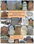 Thomas L. Lentz - Early Gravestones of a Colonial Town: Killingworth, Connecticut