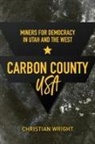 Christian Wright, Christian Wright - Carbon County, USA: Miners for Democracy in Utah and the West
