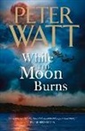 Peter Watt - While the Moon Burns, Volume 11