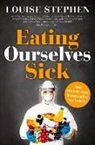 Louise Stephen - Eating Ourselves Sick