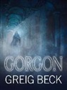 Greig Beck - Gorgon: Alex Hunter 5: Volume 5