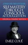 cou, Cou, Cou&amp;, Emile Cou√©, Emile Coue, Emile Coué - Self-Mastery Through Conscious Autosuggestion (Original Classic Edition)
