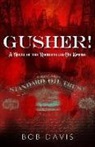 Bob Davis - Gusher!: A Novel of the Rockefeller Oil Empire
