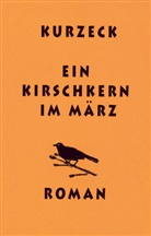 Peter Kurzeck - Ein Kirschkern im März