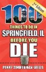 Penny Zimmerman-Wills - 100 Things to Do in Springfield, Il Before You Die, 2nd Edition