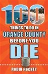 Robin Rockey - 100 Things to Do in Orange County Before You Die