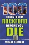 Tamara Gaumond - 100 Things to Do in Rockford Before You Die