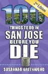 Susannah Greenwood - 100 Things to Do in San Jose Before You Die, 2nd Edition