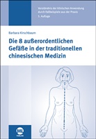 Barbara Kirschbaum - Die 8 außerordentlichen Gefäße in der traditionellen chinesischen Medizin