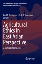 Pau B Thompson, Paul B Thompson, O Thompson, O Thompson, Kirill O. Thompson, Paul B. Thompson - Agricultural Ethics in East Asian Perspective