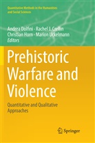 Rachel J. Crellin, Andrea Dolfini, Christian Horn, Christian Horn et al, Rache J Crellin, Rachel J Crellin... - Prehistoric Warfare and Violence