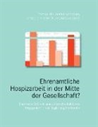 Kristina Greißl, Thoma Klie, Thomas Klie, Chr Moeller-Bruker, Christine Moeller-Bruker, Werne Schneider... - Ehrenamtliche Hospizarbeit in der Mitte der Gesellschaft?