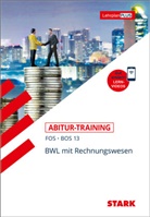 Michaela Müller-Unterweger - STARK BWL mit Rechnungswesen 13. Klasse - Abitur-Training FOS/BOS
