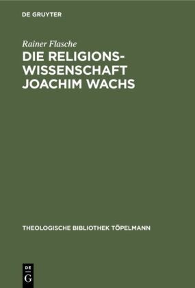 Rainer Flasche - Die Religionswissenschaft Joachim Wachs