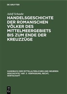 Adolf Schaube - Handbuch der mittelalterlichen und neueren Geschichte. Verfassung, Recht, Wirtschaft - Abt. 3: Handelsgeschichte der romanischen Völker des Mittelmeergebiets bis zum Ende der Kreuzzüge