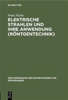 Franz Fuchs - Elektrische Strahlen und ihre Anwendung (Röntgentechnik)