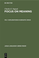 Charles E Osgood, Charles E. Osgood - Charles E. Osgood: Focus on Meaning - Vol 1: Explorations in Semantic Space