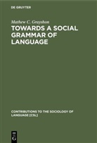 Mathew C Grayshon, Mathew C. Grayshon - Towards a Social Grammar of Language