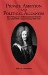 Sara Chapman - Private Ambition and Political Alliances in Louis XIV's Government