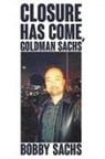Bobby Sachs - Closure Has Come, Goldman Sachs