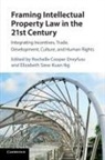 Rochelle Cooper Dreyfuss, Rochelle Cooper (New York University) Ng Dreyfuss, Rochelle Cooper Dreyfuss, Rochelle Cooper (New York University) Dreyfuss, Dreyfuss Rochelle Cooper, Elizabeth Siew Ng... - Framing Intellectual Property Law in the 21st Century