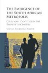 Vivian Bickford-Smith, Vivian (University of Cape Town) Bickford-Smith, Bickford-Smith Vivian - Emergence of the South African Metropolis