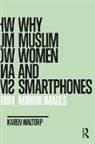 Karen Waltorp, Karen (Aarhus University Waltorp, Waltorp Karen - Why Muslim Women and Smartphones