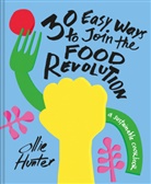 Ollie Hunter - 30 Easy Ways to Join the Food Revolution