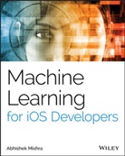 A Mishra, Abhishek Mishra, Mishra Abhishek - Machine Learning for Ios Developers