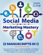 Gary Clyne, Gary Clyne - Social Media Marketing Mastery (2 Manuscripts in 1)