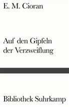 E M Cioran, E. M. Cioran - Auf den Gipfeln der Verzweiflung
