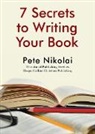 Pete Nikolai - 7 Secrets to Writing Your Book