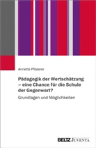 Annette Pfisterer - Pädagogik der Wertschätzung - eine Chance für die Schule der Gegenwart?