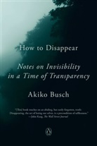Akiko Busch - How to Disappear