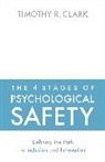 Timothy R Clark, Timothy R. Clark - The 4 Stages of Psychological Safety