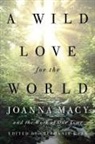Stephanie Kaza, Joanna Macy - A Wild Love for the World